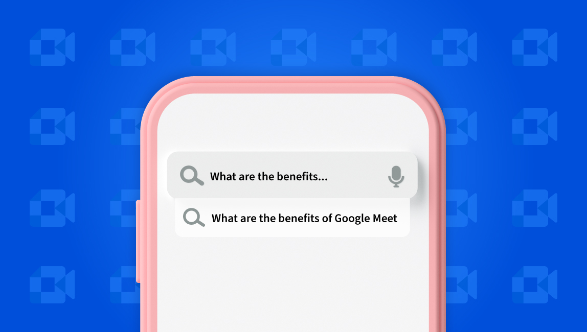 What are the benefits... What are the benefits of Google Meet
